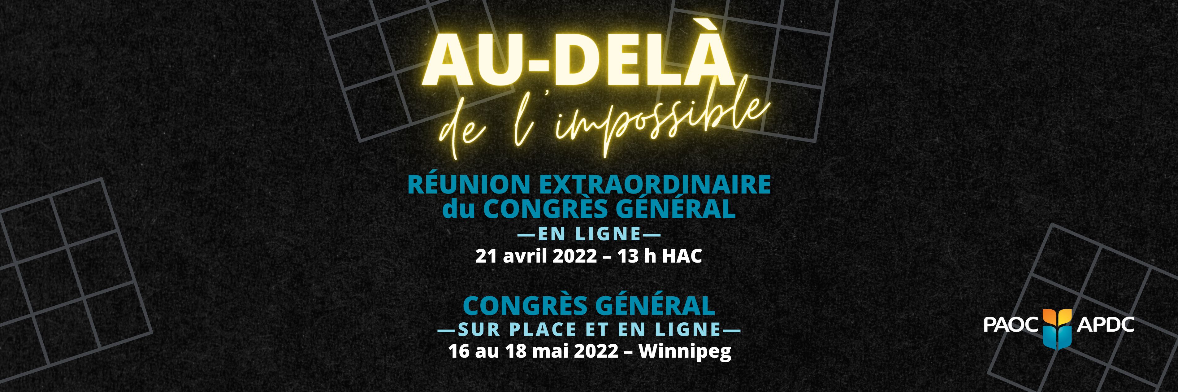 Au-dela de l impossible. reunion extraordinaire du congres general - en ligne 21 avril 2022 13 h HAC. congres general - sur place et en ligne 16 au 18 mai 2022 winnipeg